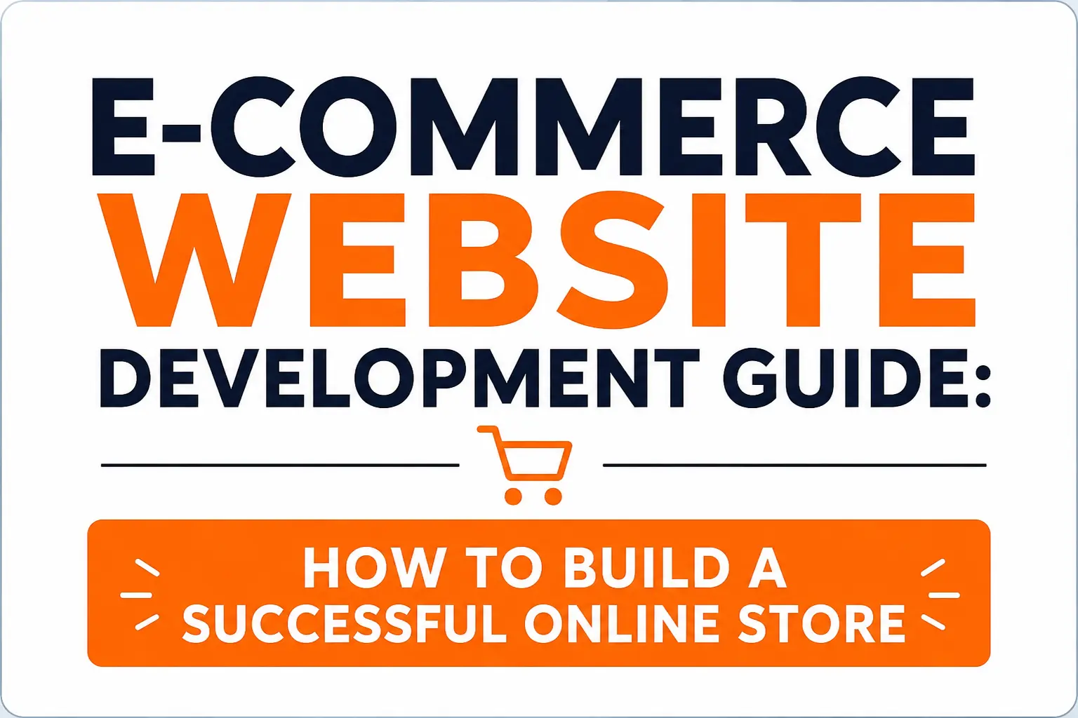 E-commerce Website Development Guide for Businesses